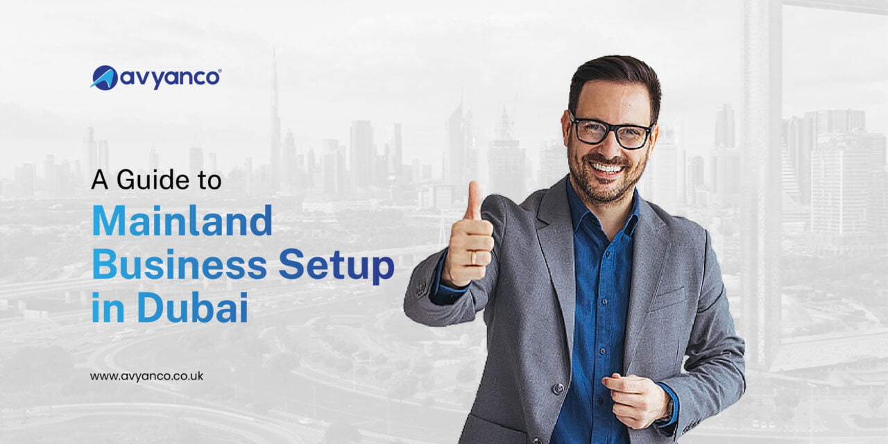 A Guide to Mainland Business Setup in Dubai – Avyanco UK