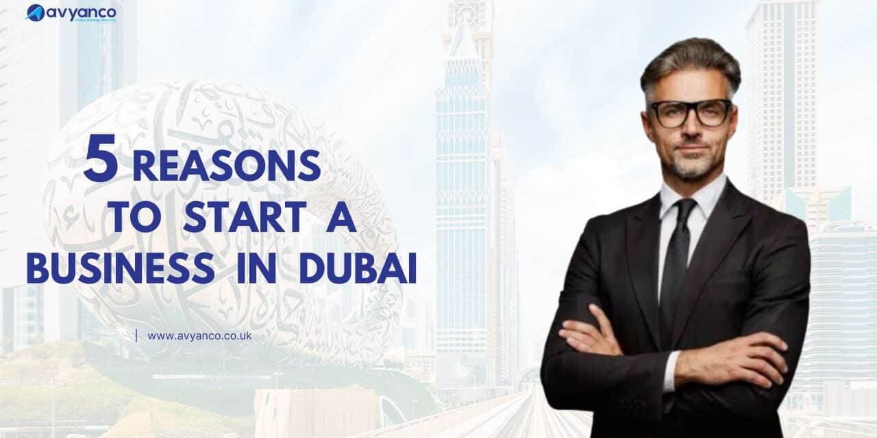 Top 5 Reasons to Start a Business in Dubai