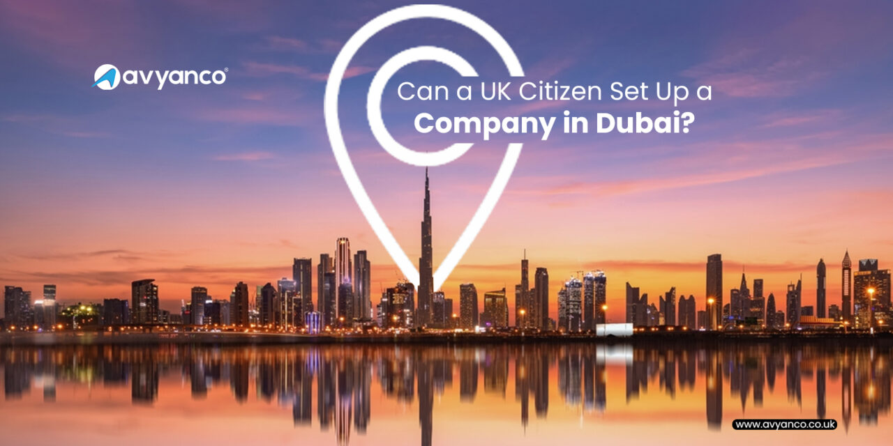 Can a UK Citizen set up a Company in Dubai?