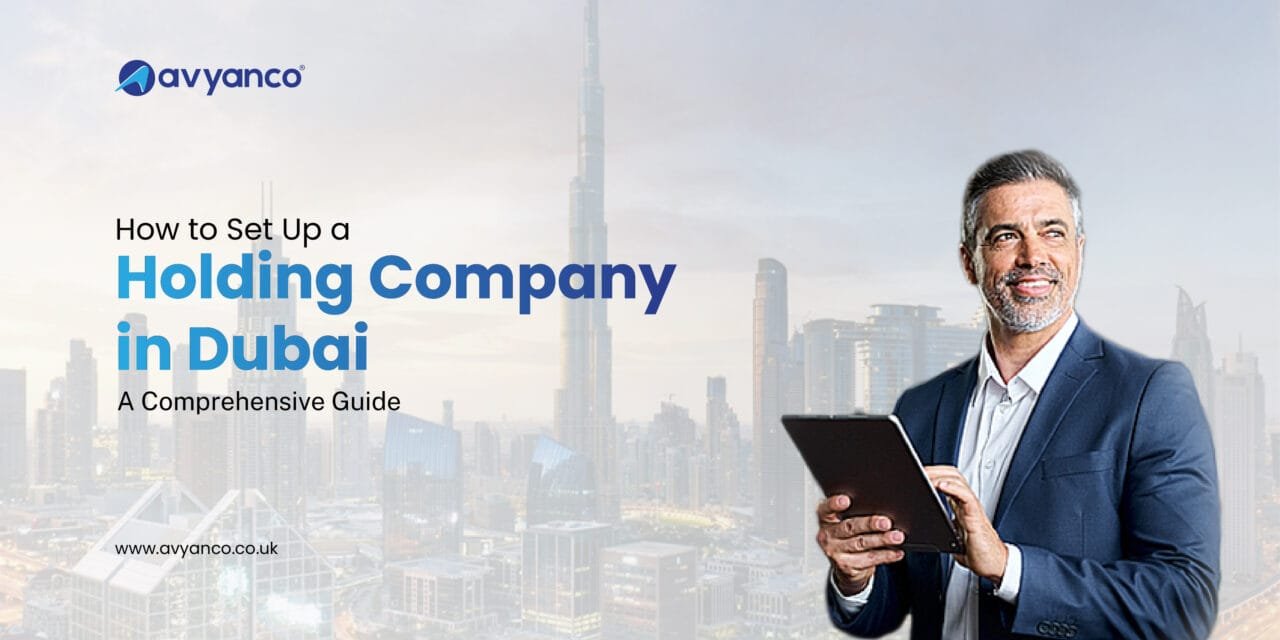 How to Set Up a Holding Company in Dubai: A Guide for UK Entrepreneurs