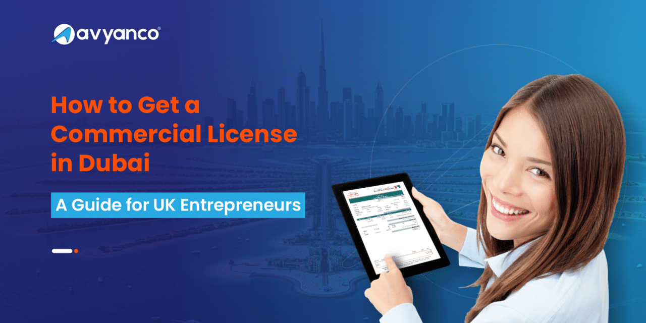 How to Get a Commercial License in Dubai: A Guide for UK Entrepreneurs