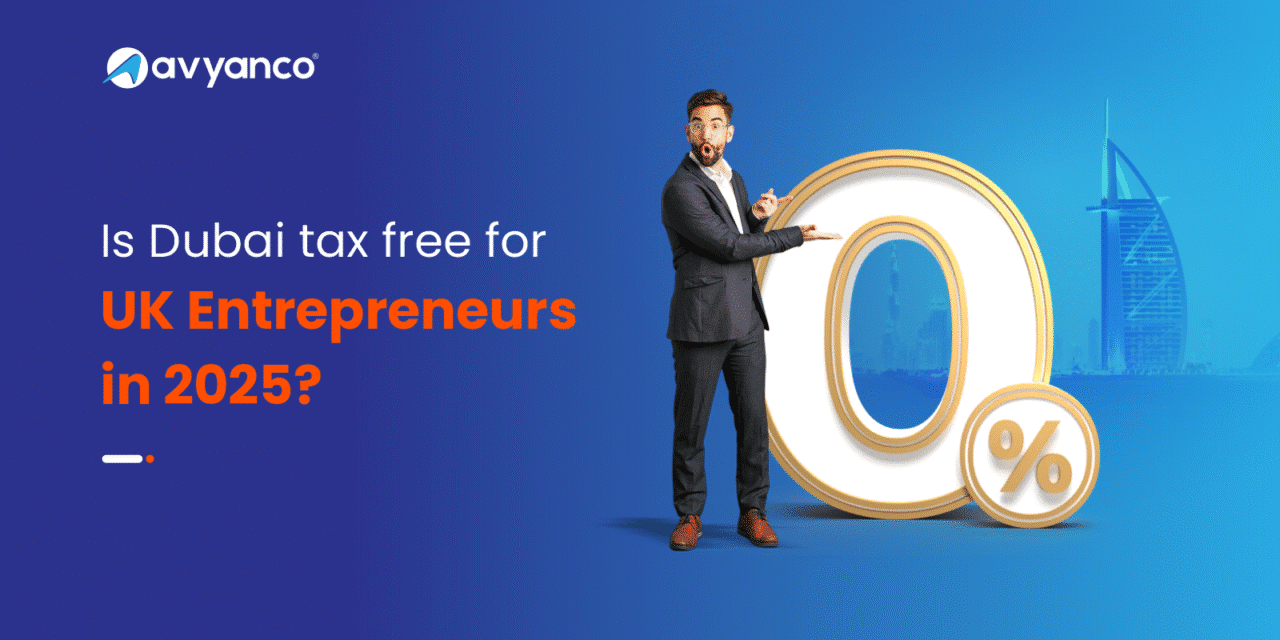 Is Dubai Tax Free for UK Entrepreneurs in 2025?